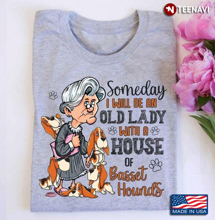 Someday I Will Be An Old Lady With A House Of Basset Hounds For Dog Lover