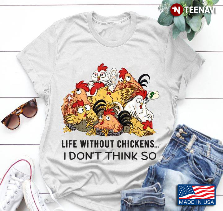 Life Without Chickens I Dont Think So For Chicken Lover