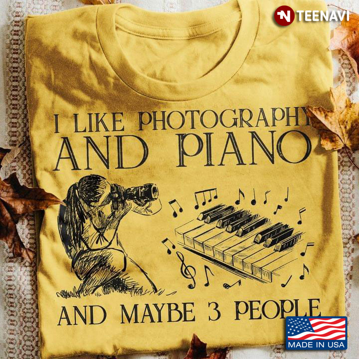 I Like Photography And Piano And Maybe 3 People