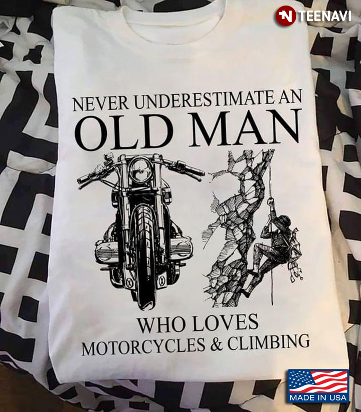 Never Underestimate An Old Man Who Loves Motorcycles And Climbing