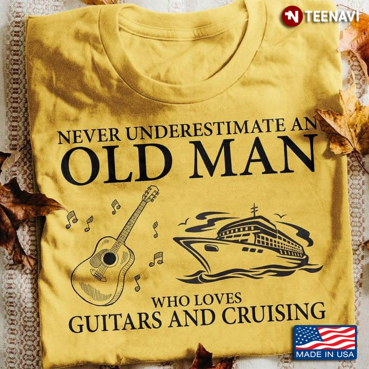 Never Underestimate An Old Man Who Loves Guitars And Cruising