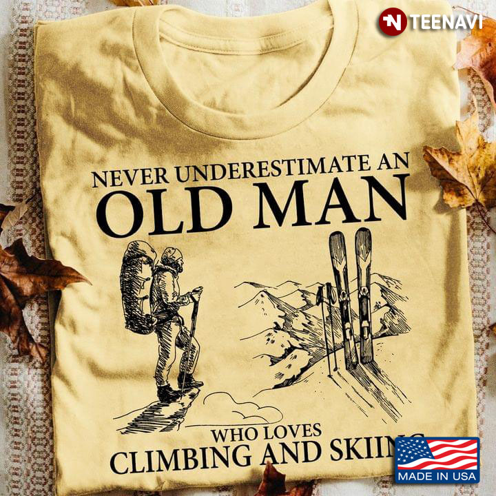 Never Underestimate An Old Man Who Loves Climbing And Skiing