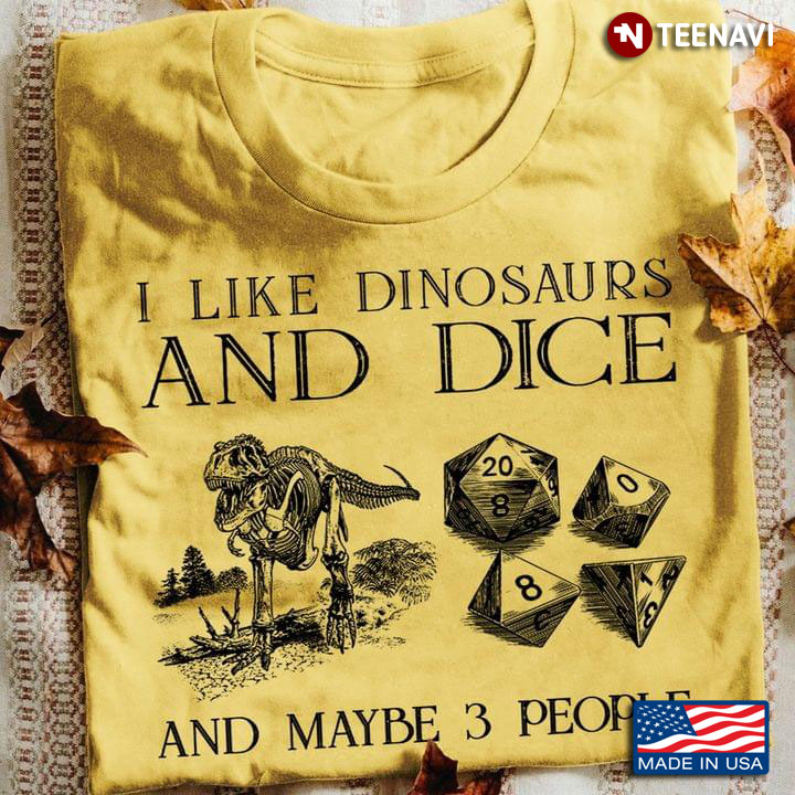 I Like Dinosaurs And Dice And Maybe 3 People