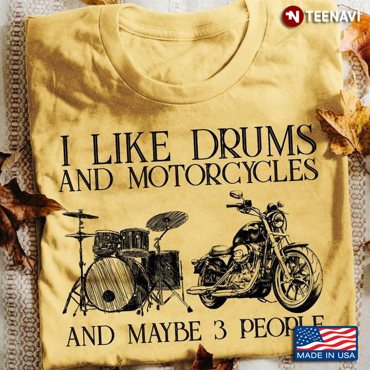 I Like Drums And Motorcycles And Maybe 3 People