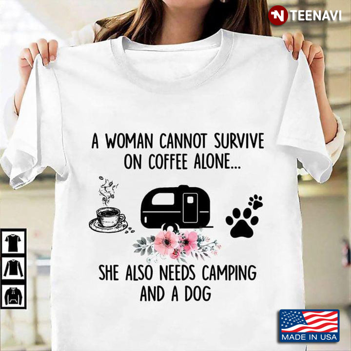 A Woman Cannot Survive On Coffee Alone She Also Needs Camping And A Dog