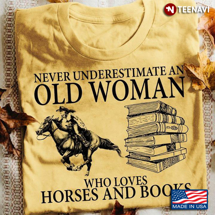 Never Underestimate An Old Woman Who Loves Horses And Books