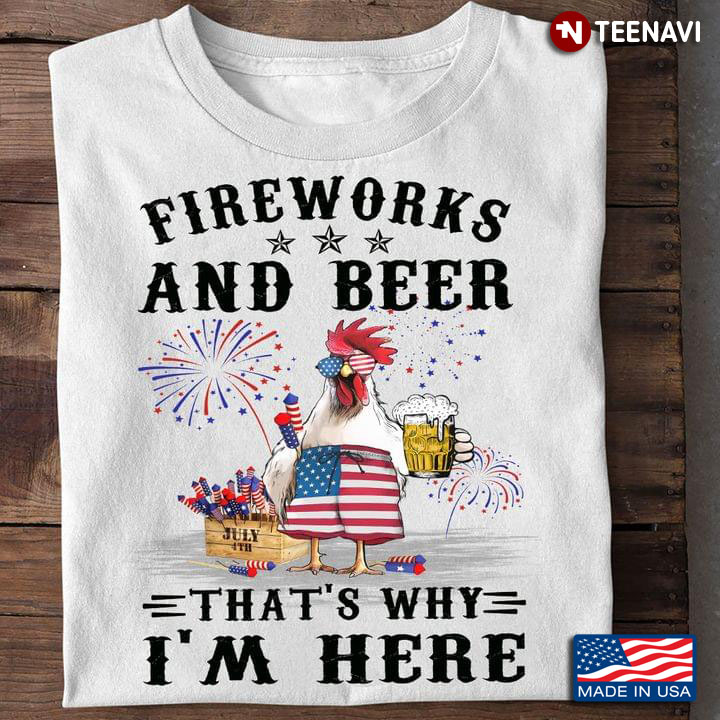 Chicken Fireworks And Beer That's Why I'm Here For 4th Of July