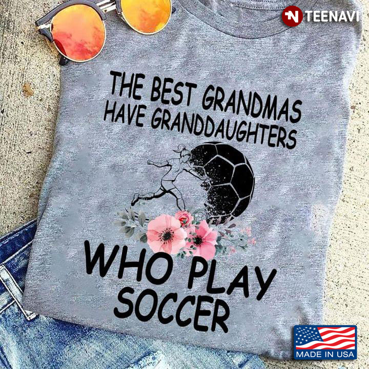 The Best Grandmas Have Granddaughters Who Play Soccer