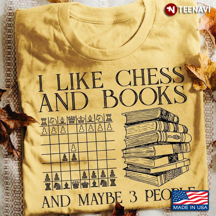 I Like Chess And Books And Maybe 3 People