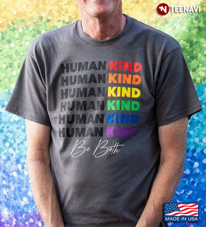 LGBT Human Kind Human Kind Human Kind Human Kind Human Kind Human Kind Be Both