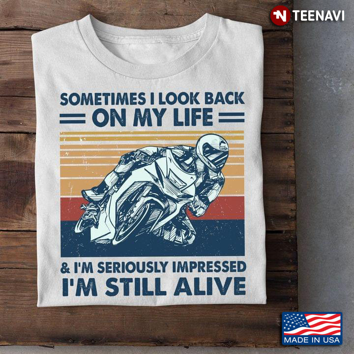 Vintage Motorcycle Sometimes I Look Back On My Life And Im Seriously Impressed Im Still Alive
