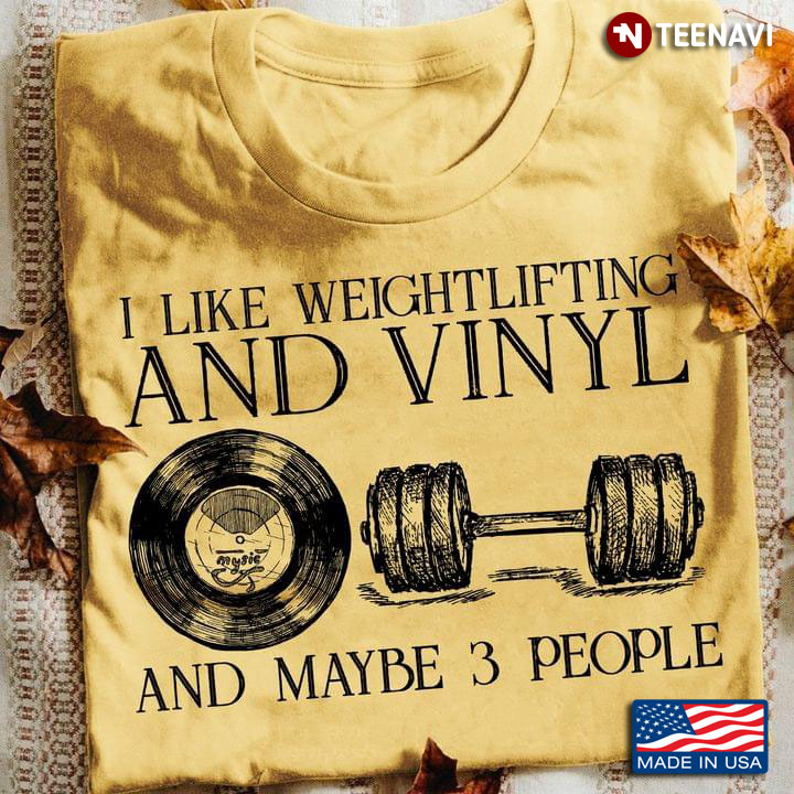 I Like Weightlifting And Vinyl And Maybe 3 People