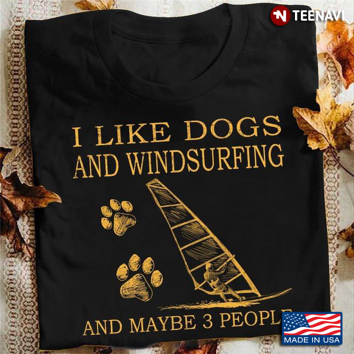 I Like Dogs And Windsurfing And Maybe 3 People