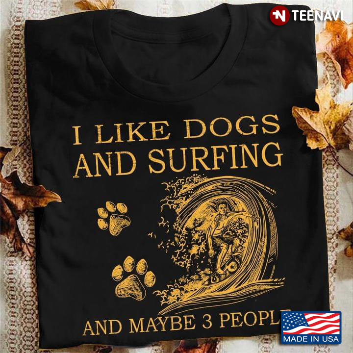 I Like Dogs And Surfing And Maybe 3 People