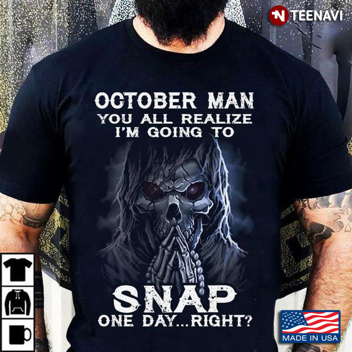 Skeleton October Man You All  Realize I’m Going To Snap One Day Right