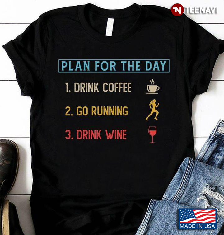 Plan For The Day Drink Coffee Go Running Drink Wine
