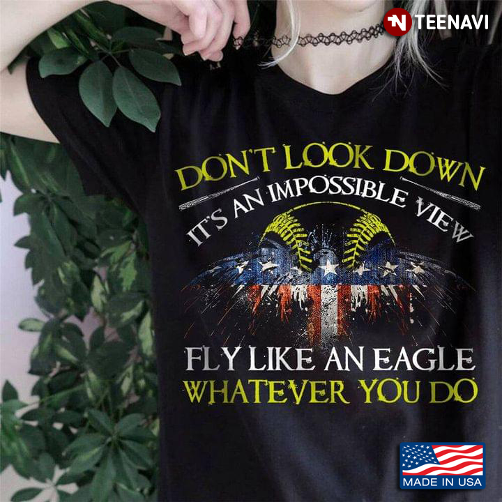 Don't Look Down It's An Impossible View Fly Like An Eagle Whatever You Do Ball With American Flag