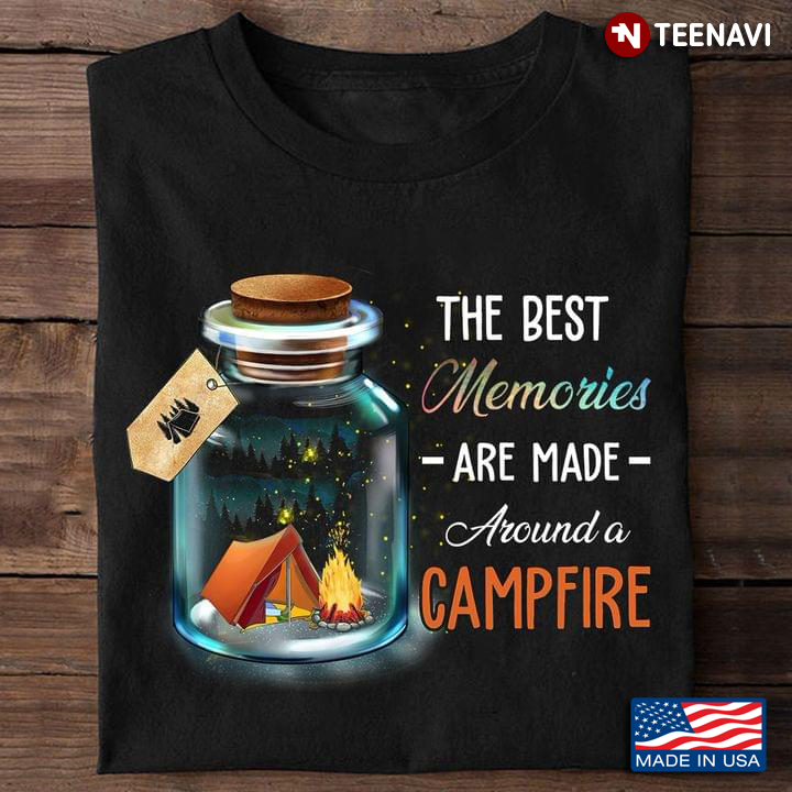 The Best Memories Are Made Around A Campfire For Camper