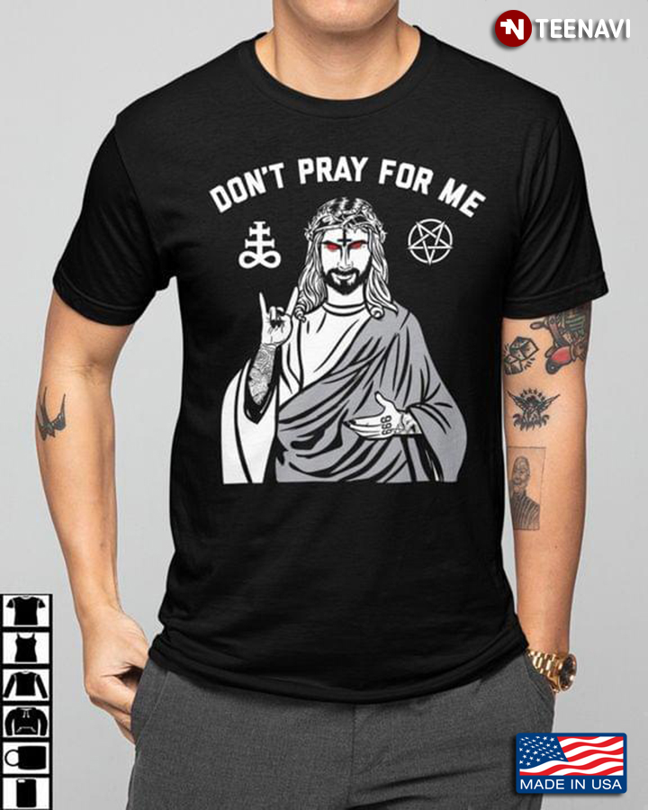 Dont Pray For Me Satanic Jesus