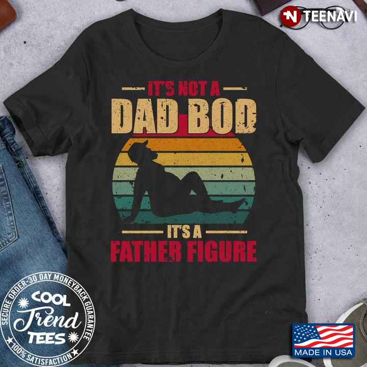 Vintage It's Not A Dad Bod It's A Father Figure For Father's Day