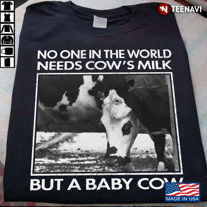 No One In The World Needs Cow's Milk But A Baby Cow For Animal Lover