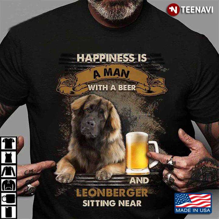 Happiness Is A Man With A Beer And Leonberger Sitting Near For Dog Lover