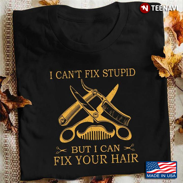 I Can't Fix Stupid But I Can Fix Your Hair For Hairdresser