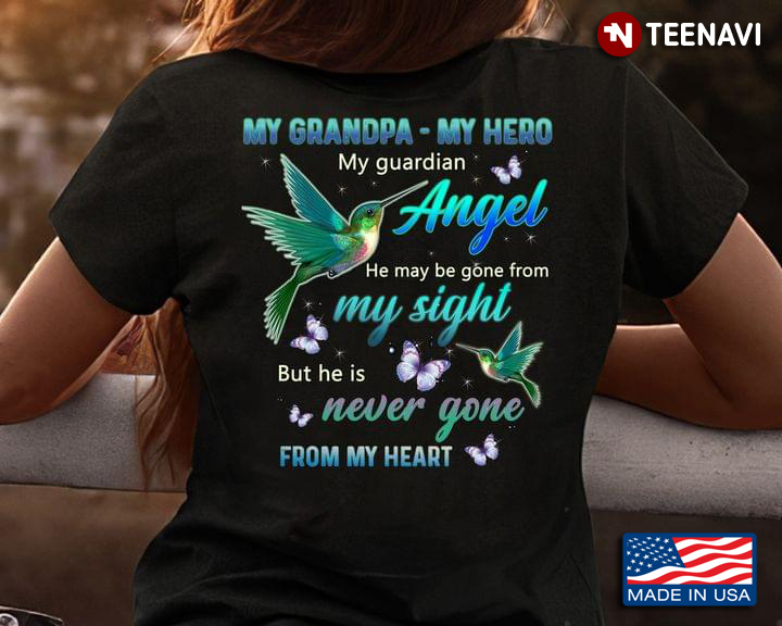 My Grandpa My Hero My Guardian Angel He May Be Gone From My Sight But He Is Never Gone From My Heart 2