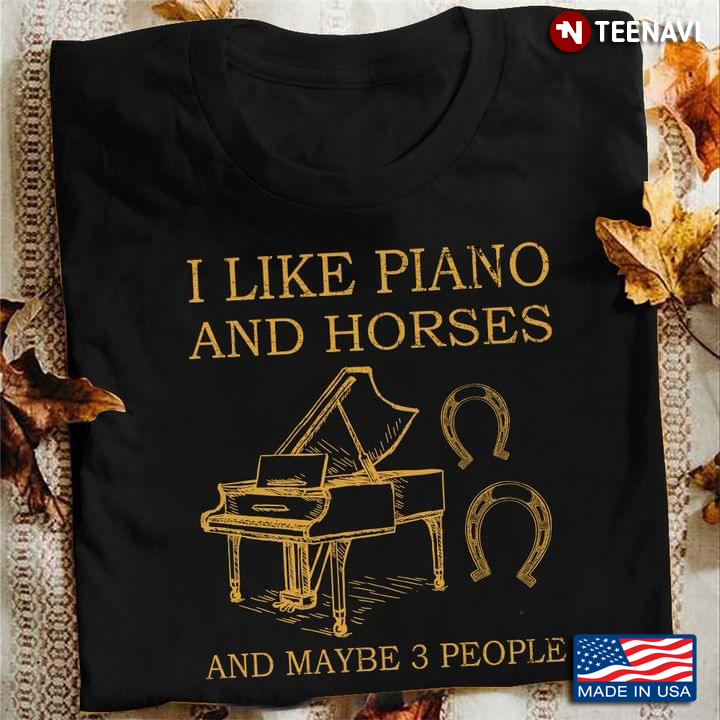 I Like Piano And Horses And Maybe 3 People