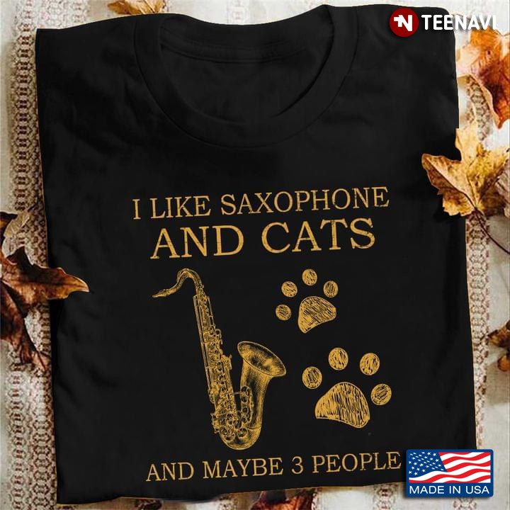 I Like Saxophone And Cats And Maybe 3 People For Cat Lover