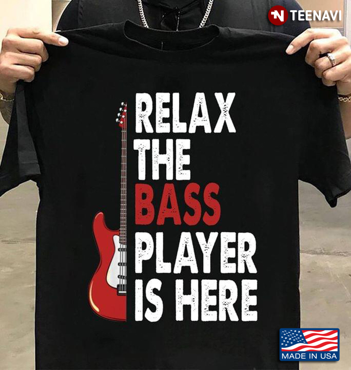 Relax The Bass Player Is Here For Guitar Lover