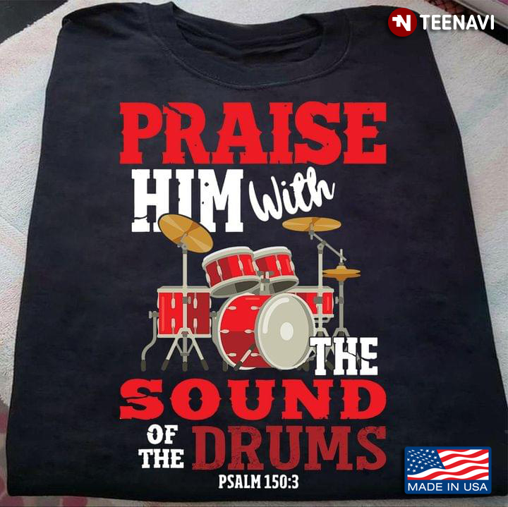 Praise Him With The Sound Of The Drums Psalm 150:3 For Drums Lover