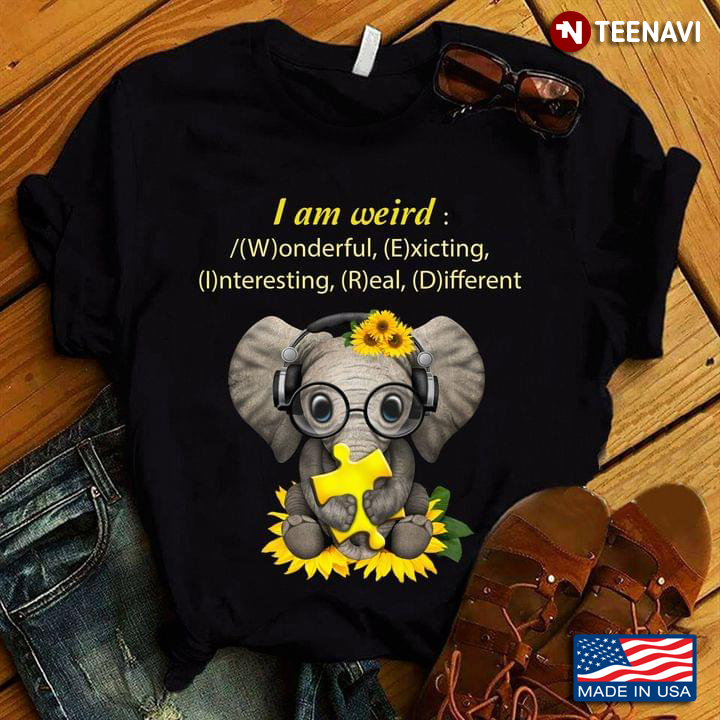 Elephant I Am Weird Wonderful Exicting Interesting Real Different