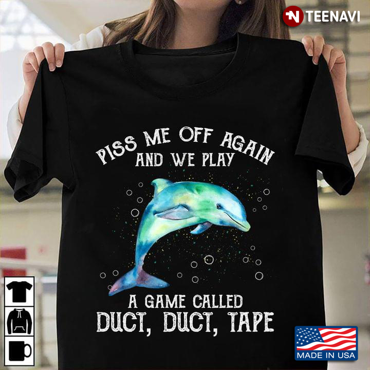 Dolphin Piss Me Off Again And We Play A Game Called Duct Duct Tape For Animal Lover