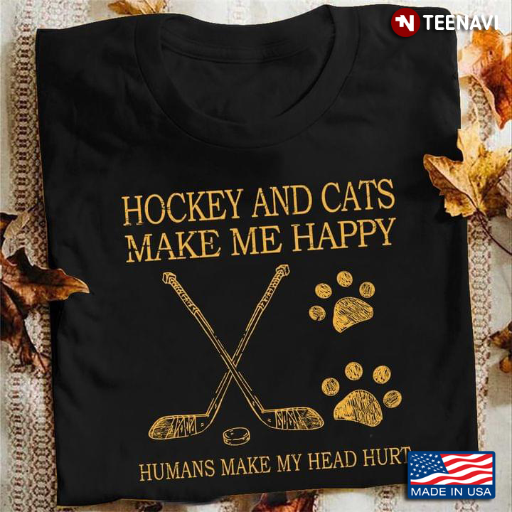Hockey And Cats Make Me Happy Humans Make My Head Hurt