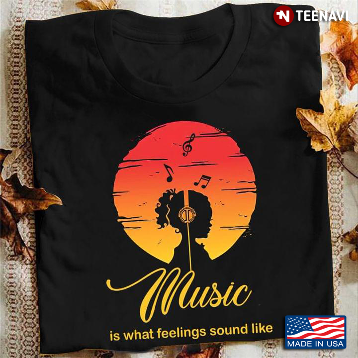 Girl Listening To Music Music Is What Feelings Sound Like For Music Lover