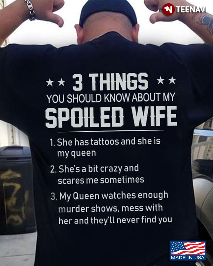 3 Things You Should Know About My Spoiled Wife She Has Tattoos And She Is My Queen She's A Bit Crazy