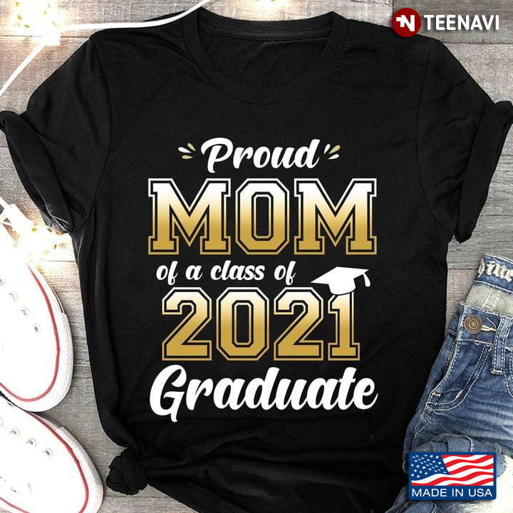 Proud Mom Of A Class Of 2021 Graduate For Mother's Day