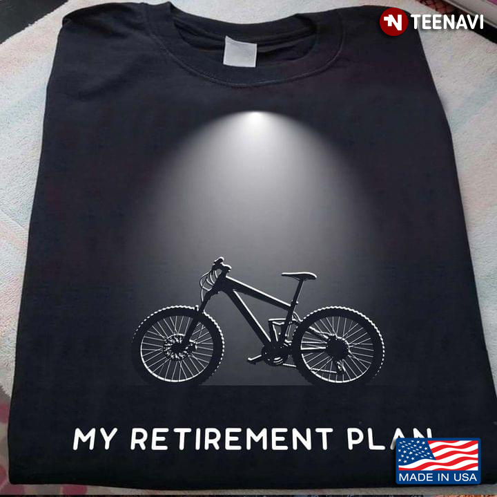 Cycling Bike My Retirement Plan For Cyclist