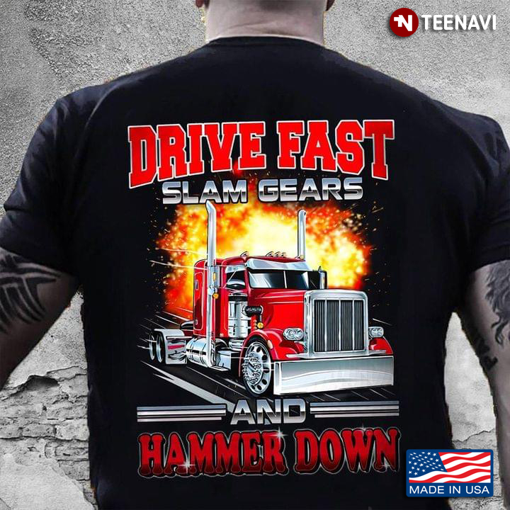 Drive Fast Slam Gears And Hammer Down For Trucker