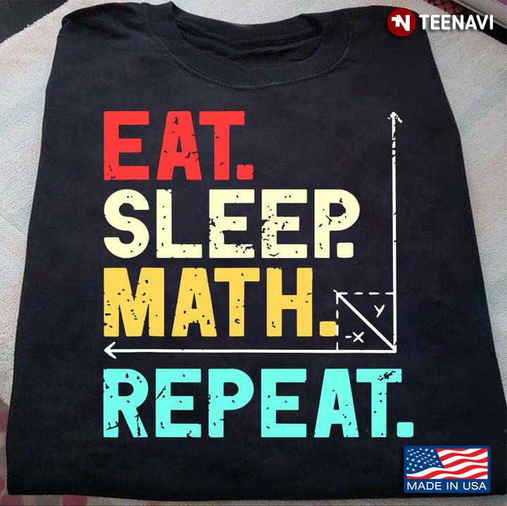 Eat Sleep Math Repeat For Math Lover