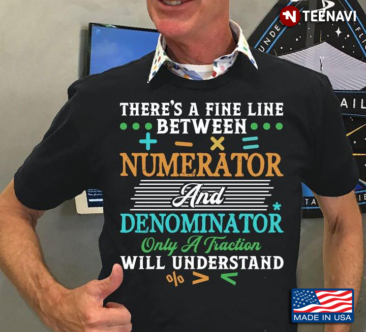 There's A Fine Line Between Numerator And Denominator Only A Traction Will Understand