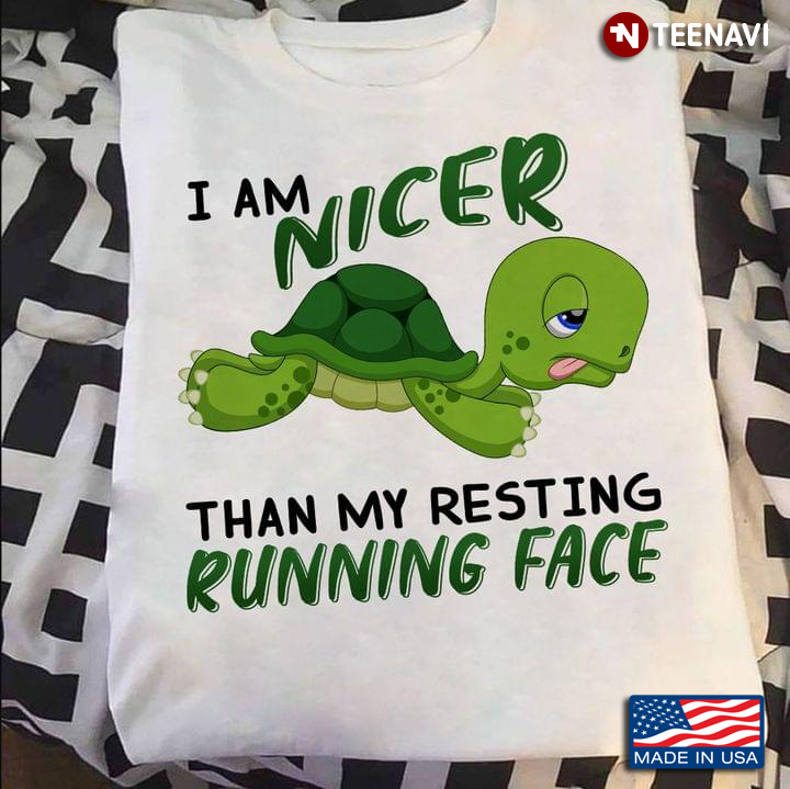 Turtle I Am Nicer Than My Resting Running Face For Animal Lover