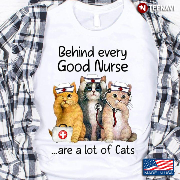 Nurse Cat Behind Every Good Nurse Are A Lot Of Cats For Cat Lover