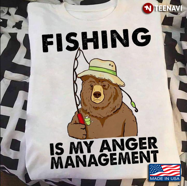Bear Fishing Is My Anger Management For Fisher