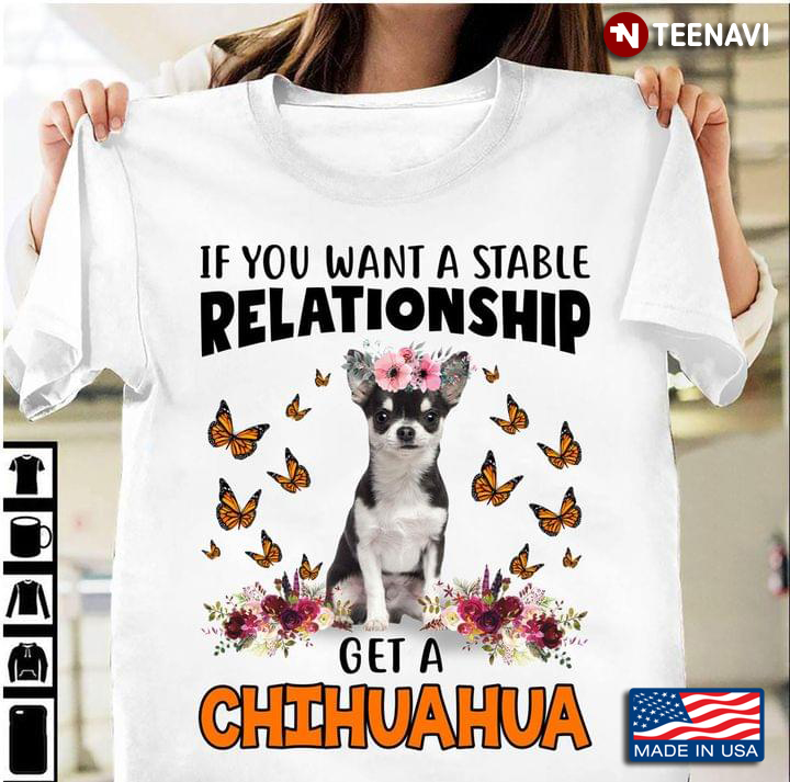 If You Want A Stable Relationship Get A Chihuahua For Dog Lover
