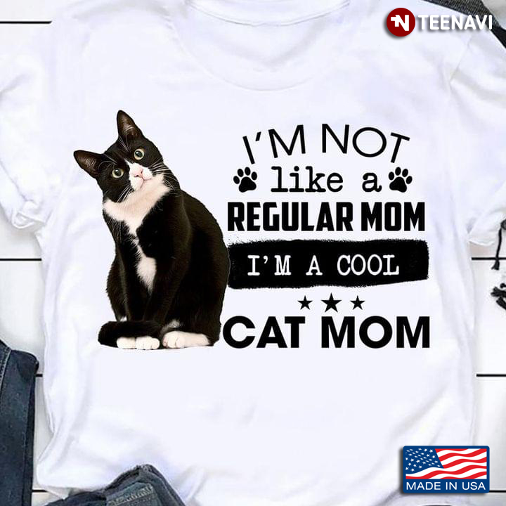I'm Not Like A Regular Mom I'm A Cool Cat Mom For Cat Lover