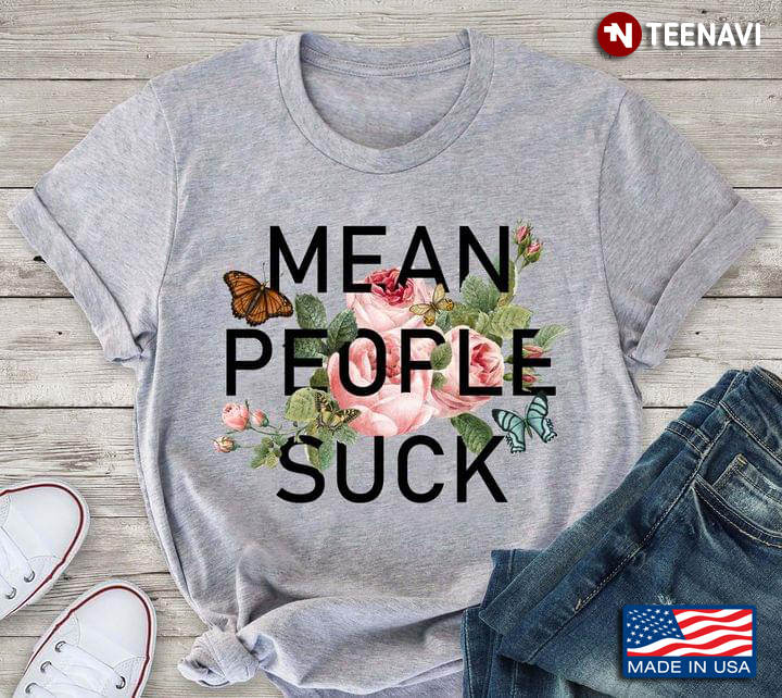 Butterflies And Flowers Mean People Suck
