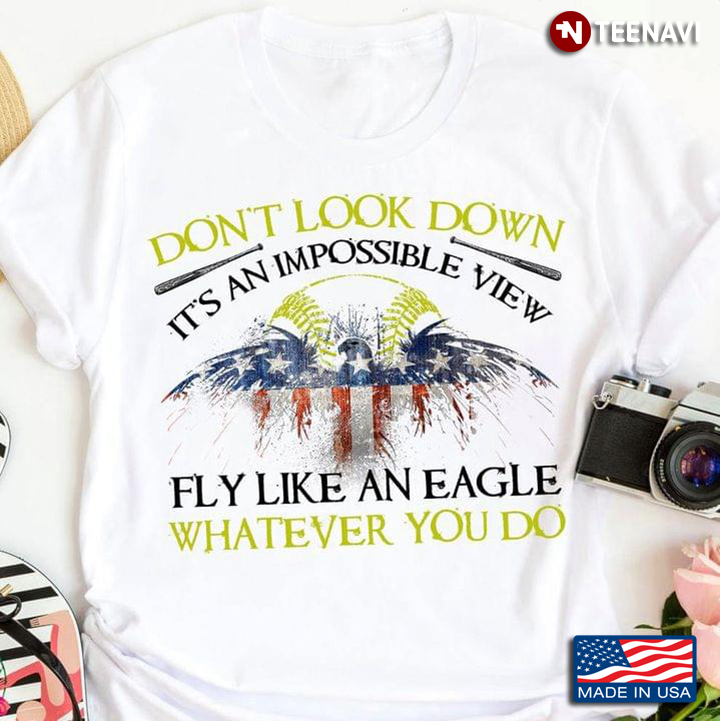 Don't Look Down It's An Impossible View Fly Like An Eagle Whatever You Do Ball With American Flag