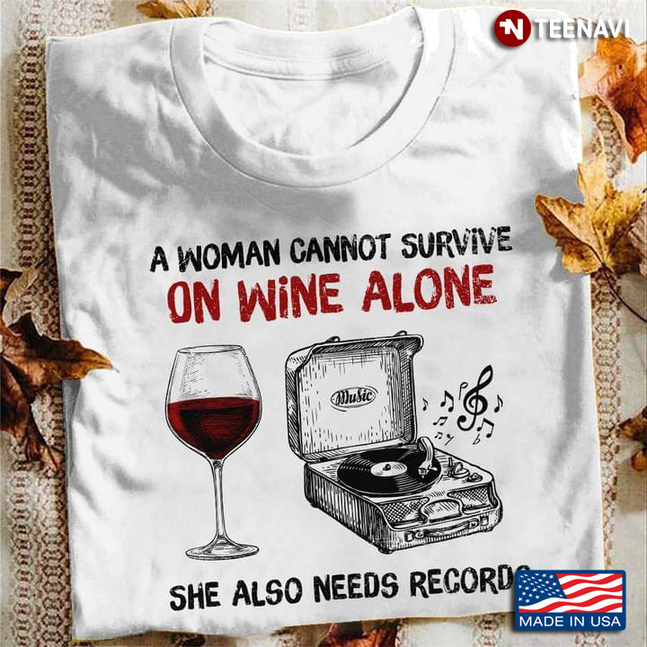A Woman Cannot Survive On Wine Alone She Also Needs Records